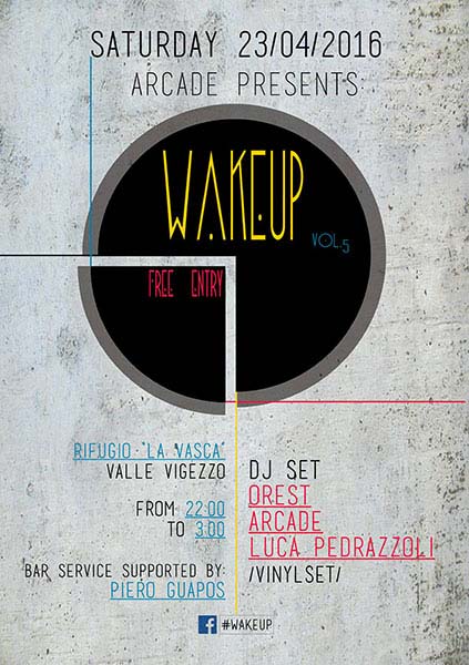 Locandina evento sabato 23 Aprile 2016 Arcade presenta Wake-Up volume 5 al Rifugio La Vasca a Craveggia, Valle Vigezzo